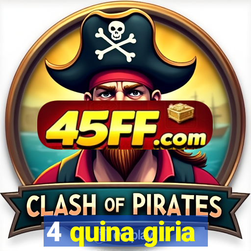 4 quina giria